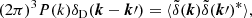 $$ \begin{aligned} (2\pi )^3P(k)\delta _{\rm D}(\boldsymbol{k}-\boldsymbol{k}\prime ) = \langle \tilde{\delta }(\boldsymbol{k})\tilde{\delta }(\boldsymbol{k}\prime )^*\rangle , \end{aligned} $$