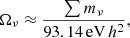 $$ \begin{aligned} \Omega _{\nu } \approx \frac{\sum m_\nu }{93.14\,\mathrm{eV}\,h^2}, \end{aligned} $$