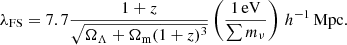 $$ \begin{aligned} \lambda _{\rm FS} = 7.7\frac{1+z}{\sqrt{\Omega _\Lambda + \Omega _{\rm m}(1+z)^3}}\left(\frac{1\,\mathrm{eV}}{\sum m_\nu }\right)\,h^{-1}\,\mathrm{Mpc}. \end{aligned} $$