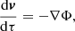 $$ \begin{aligned}&\frac{\mathrm{d}\boldsymbol{v}}{\mathrm{d}\tau } = -\nabla \Phi , \end{aligned} $$