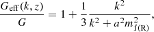 $$ \begin{aligned} \frac{G_{\rm eff}(k,z)}{G} = 1 + \frac{1}{3} \frac{k^2}{k^2 + a^2m_{\rm f(R)}^2}, \end{aligned} $$