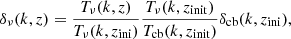 $$ \begin{aligned} \delta _\nu (k,z) = \frac{T_\nu (k,z)}{T_\nu (k,z_{\rm ini})} \frac{T_\nu (k,z_{\rm init})}{T_{\rm cb}(k,z_{\rm init})} \delta _{\rm cb}(k,z_{\rm ini}), \end{aligned} $$