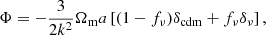 $$ \begin{aligned} \Phi = -\frac{3}{2k^2}\Omega _{\rm m} a \left[(1-f_\nu )\delta _{\rm cdm} + f_\nu \delta _\nu \right], \end{aligned} $$