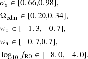 $$ \begin{aligned}&\sigma _8 \in [0.66,0.98],\nonumber \\&\Omega _{\rm cdm} \in [0.20,0.34],\nonumber \\&{ w}_0 \in [-1.3,-0.7],\\&{ w}_{\rm a} \in [-0.7,0.7],\nonumber \\&\log _{10}f_{\rm R0} \in [-8.0,-4.0].\nonumber \end{aligned} $$