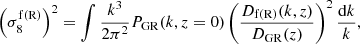 $$ \begin{aligned} \left(\sigma _8^\mathrm{f(R)}\right)^2 = \int \frac{k^3}{2\pi ^2} P_{\rm GR}(k,z=0) \left(\frac{D_{\rm f(R)}(k,z)}{D_{\rm GR} (z)}\right)^2 \frac{\mathrm{d}k}{k}, \end{aligned} $$