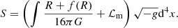 $$ \begin{aligned} S = \left(\int \frac{R+f(R)}{16\pi G} + \mathcal{L} _{\rm m}\right)\sqrt{-g}\mathrm{d}^4x. \end{aligned} $$