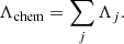 $$ \begin{aligned} \Lambda _{\mathrm{chem} }=\sum _j \Lambda _j .\end{aligned} $$