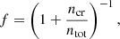 $$ \begin{aligned} f=\left(1+\frac{n_{\mathrm{cr} }}{n_{\mathrm{tot} }}\right)^{-1}, \end{aligned} $$