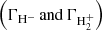 $ \left( \Gamma_{\mathrm{H}^{-}} \, \mathrm{and} \, \Gamma_{\mathrm{H}_2^{+}} \right) $