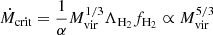 $ \dot{M}_{\mathrm{crit}}=\frac{1}{\alpha}M_{\mathrm{vir}}^{1/3}\Lambda_{\mathrm{H_{2}}}f_{\mathrm{H_{2}}}\propto M_{\mathrm{vir}}^{5/3} $