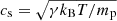 $ c_{\mathrm{s}}=\sqrt{\gamma k_{\mathrm{B}}T/m_{\mathrm{p}}} $