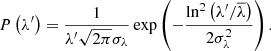 $$ \begin{aligned} P\left(\lambda ^{\prime }\right)=\frac{1}{\lambda ^{\prime } \sqrt{2 \pi } \sigma _{\lambda }} \exp \left(-\frac{\ln ^2\left( \lambda ^{\prime } / \overline{\lambda } \right)}{2 \sigma _{\lambda }^2}\right) .\end{aligned} $$