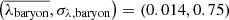 $ \left( \overline{\lambda_{\mathrm{baryon}}}, \sigma_{\lambda, \mathrm{baryon}} \right) = \left( 0.014, 0.75 \right) $