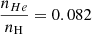 $ \frac{n_{He}}{n_{\mathrm{H}}}=0.082 $