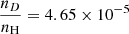 $ \frac{n_{D}}{n_{\mathrm{H}}}=4.65\times10^{-5} $