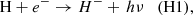 $$ \begin{aligned}&\mathrm H+e^- \rightarrow H^- + \, h\nu \quad \mathrm{(H1),} \end{aligned} $$
