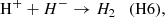 $$ \begin{aligned} \mathrm H^+ + H^- \rightarrow H_2 \quad \mathrm{(H6)} , \end{aligned} $$