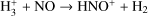 ${{\rm{H}}_3^ + + {\rm{NO}} \to {\rm{HN}}{{\rm{O}}^ + } + {{\rm{H}}_2}}$