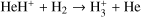 ${{\rm{He}}{{\rm{H}}^ + } + {{\rm{H}}_2} \to {\rm{H}}_3^ + + {\rm{He}}}$