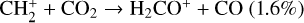 ${\rm{CH}}_2^ + + {\rm{C}}{{\rm{O}}_2} \to {{\rm{H}}_2}{\rm{C}}{{\rm{O}}^ + } + {\rm{CO}}(1.6\% )$
