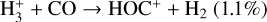 ${\rm{H}}_3^ + + {\rm{CO}} \to {\rm{HO}}{{\rm{C}}^ + } + {{\rm{H}}_2}(1.1\% )$