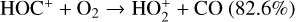 ${\rm{HO}}{{\rm{C}}^ + } + {{\rm{O}}_2} \to {\rm{HO}}_2^ + + {\rm{CO}}(82.6\% )$