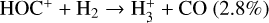 ${\rm{HO}}{{\rm{C}}^ + } + {{\rm{H}}_2} \to {\rm{H}}_3^ + + {\rm{CO}}(2.8\% )$