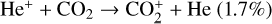 ${\rm{H}}{{\rm{e}}^ + } + {\rm{C}}{{\rm{O}}_2} \to {\rm{CO}}_2^ + + {\rm{He}}(1.7{\rm{\% }})$