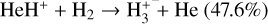 ${\rm{He}}{{\rm{H}}^ + } + {{\rm{H}}_2} \to {\rm{H}}_3^ + + {\rm{He}}(47.6{\rm{\% }})$