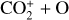 ${\rm{CO}}_2^ + + {\rm{O}}$