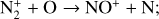 ${\rm{N}}_2^ + + {\rm{O}} \to {\rm{N}}{{\rm{O}}^ + } + {\rm{N}}$