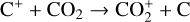 ${{\rm{C}}^ + } + {\rm{C}}{{\rm{O}}_2} \to {\rm{CO}}_2^ + + {\rm{C}}$