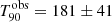 $ {T_{90}^{\mathrm{obs}} = 181\pm 41} $