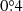 $ 0{{\overset{\circ}{.}}}4 $