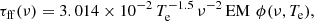 $$ \begin{aligned} \tau _{\rm ff}(\nu ) = 3.014\times 10^{-2} \, T_{\rm e}^{-1.5} \, \nu ^{-2} \, \mathrm{EM} \,\, \phi (\nu , T_{\rm e}), \end{aligned} $$