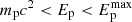 $ m_{\mathrm{p}} c^2 < E_{\mathrm{p}} < E_{\mathrm{p}}^{\mathrm{max}} $