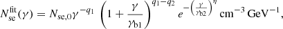$$ \begin{aligned} N_{\rm se}^\mathrm{fit}(\gamma ) = N_{\rm se,0} \gamma ^{-q_1} \,\left( 1+ \frac{\gamma }{\gamma _{\rm b1}}\right)^{q_1-q_2} e^{-\left({\gamma \over \gamma _{\rm b2}}\right)^\eta } \, \mathrm{cm}^{-3}\, \mathrm{GeV}^{-1}, \end{aligned} $$