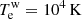 $ T_{\mathrm{e}}^{\mathrm{w}} = 10^4\,\mathrm{K} $
