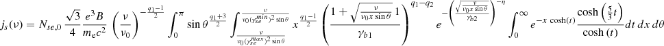 $$ \begin{aligned} j_s(\nu ) = N_{se,0} \,{\sqrt{3} \over 4} {e^3 B \over m_{\rm e} c^2}\, \left({\nu \over \nu _0}\right)^{-{q_1-1 \over 2}} \int _0^\pi \sin \theta ^{q_1+3 \over 2} \int _{\nu \over \nu _0 (\gamma _{se}^{max})^2 \sin \theta }^{\nu \over \nu _0 (\gamma _{se}^{min})^2 \sin \theta } x^{q_1-1 \over 2} \left( 1 + \sqrt{ \nu \over \nu _0 x \sin \theta } \, 1\over \gamma _{b1} \right)^{q_1-q_2} e^{ -\left({\sqrt{\nu \over \nu _0 x \sin \theta } \over \gamma _{b2}}\right)^{-\eta } } \int _0^\infty e^{-x \, \cosh (t)} {\cosh \left({5 \over 3} t \right) \over \cosh \left(t \right)} dt \,dx \, d\theta \end{aligned} $$