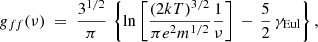 $$ \begin{aligned} g_{ff}(\nu ) ~=~ \frac{3^{1/2}}{\pi } \, \left\{ \mathrm{ln} \left[ \frac{(2kT)^{3/2}}{\pi e^2 m^{1/2}} \frac{1}{\nu } \right] \,-\, \frac{5}{2}\, \gamma _{\rm Eul} \right\} , \end{aligned} $$
