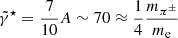 $ \tilde{\gamma}^\star = {7 \over 10} A \sim 70 \approx {1 \over 4} {m_{\pi^\pm} \over m_{\mathrm{e}}} $