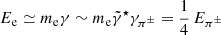 $ E_{\mathrm{e}} \simeq m_{\mathrm{e}} \gamma \sim m_{\mathrm{e}} \tilde{\gamma}^\star \gamma_{\pi^\pm} = {1 \over 4}\,E_{\pi^\pm} $