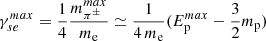$ \gamma_{se}^{max} = \frac{1}{4} \frac{m_{\pi^\pm}^{max}}{m_{\mathrm{e}}} \simeq \frac{1}{4\, m_{\mathrm{e}}} (E_{\mathrm{p}}^{max} - \frac{3}{2} m_{\mathrm{p}}) $