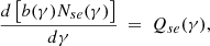 $$ \begin{aligned} {d \left[b(\gamma ) N_{se}(\gamma ) \right] \over d\gamma } ~=~ Q_{se}(\gamma ),\, \end{aligned} $$