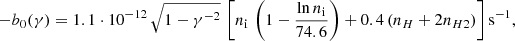 $$ \begin{aligned} - b_0(\gamma ) = 1.1 \cdot 10^{-12} \, \sqrt{1-\gamma ^{-2}} \, \left[ n_{\rm i} \, \left( 1 - \frac{\mathrm{ln} \, n_{\rm i}}{74.6} \right) + 0.4\,(n_H+2n_{H2}) \right] \mathrm{s}^{-1}, \, \end{aligned} $$