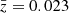 $ \bar{z}=0.023 $