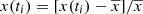 $ x(t_i)=[x(t_i)-\overline{x}]/\overline{x} $