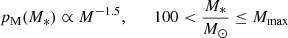 $$ \begin{aligned}&p_{\rm M}(M_*) \propto M^{-1.5}, \qquad 100 < \frac{M_*}{M_\odot } \le M_{\mathrm{max} } \end{aligned} $$