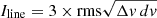 $ I_{\mathrm{line}}=3\times \mathrm{rms} \sqrt{\Delta v\,dv} $