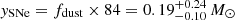 $ \mathit{y}_{\mathrm{SNe}}=f_{\mathrm{dust}}\times 84 = 0.19^{+0.24}_{-0.10}\,M_{\odot} $